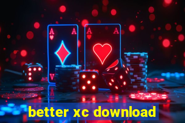 better xc download